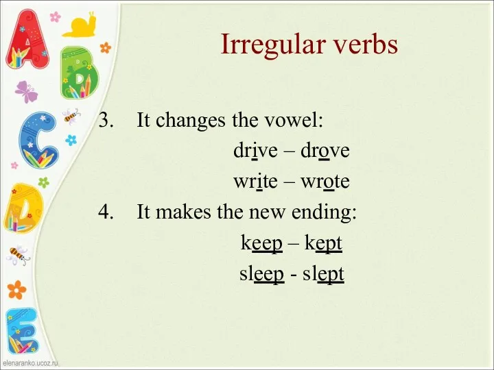 Irregular verbs It changes the vowel: drive – drove write