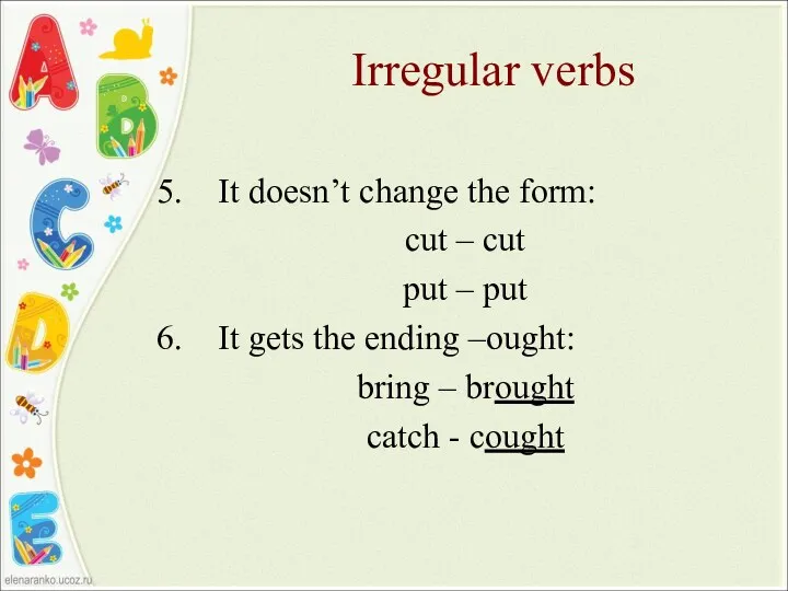 Irregular verbs It doesn’t change the form: cut – cut