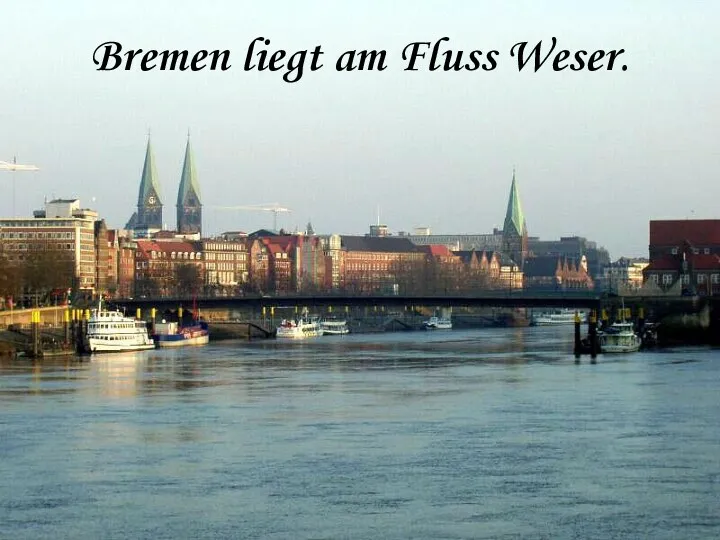 Bremen liegt am Fluss Weser.