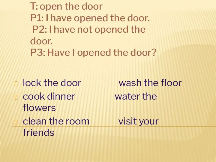 T: open the door P1: I have opened the door.