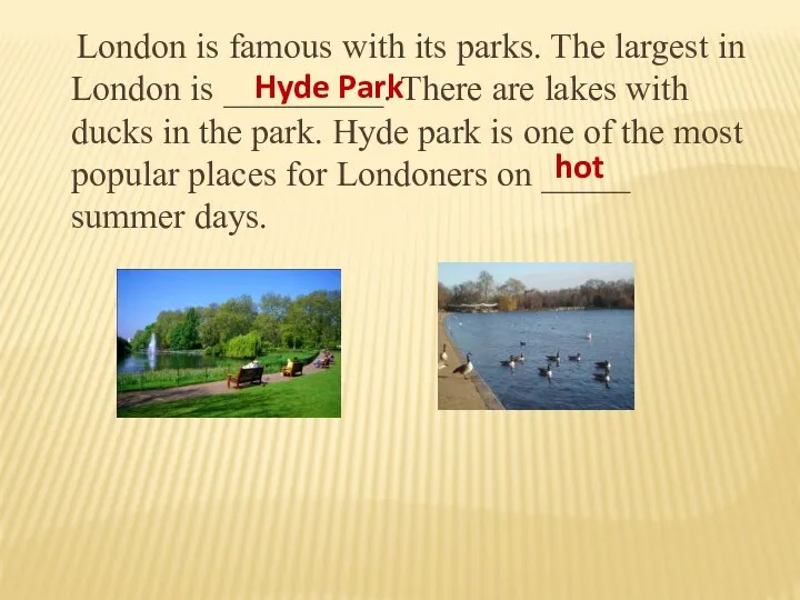 London is famous with its parks. The largest in London