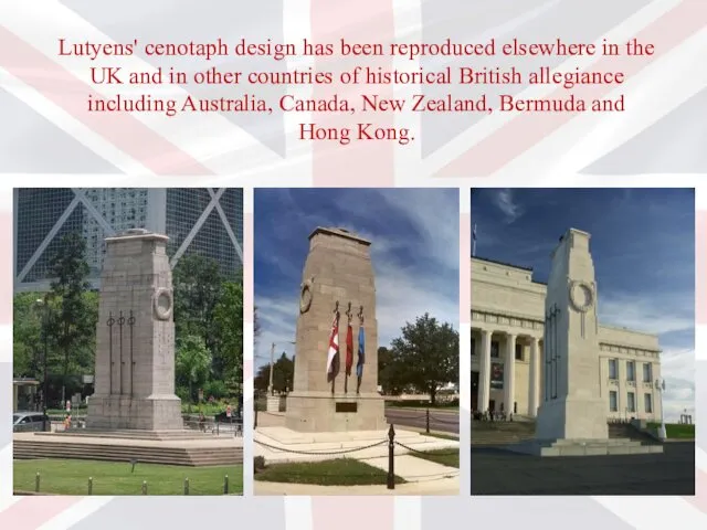 Lutyens' cenotaph design has been reproduced elsewhere in the UK and in other