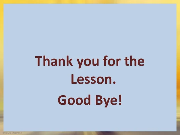 Thank you for the Lesson. Good Bye!