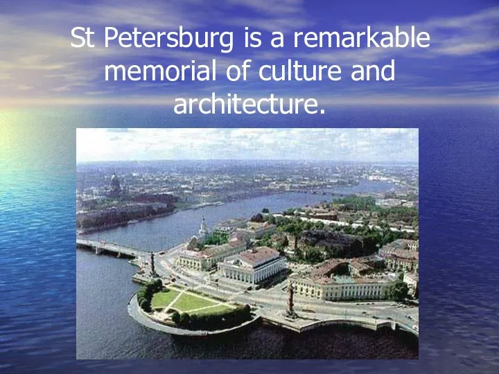 St Petersburg is a remarkable memorial of culture and architecture.