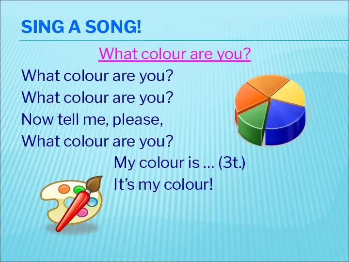 SING A SONG! What colour are you? What colour are