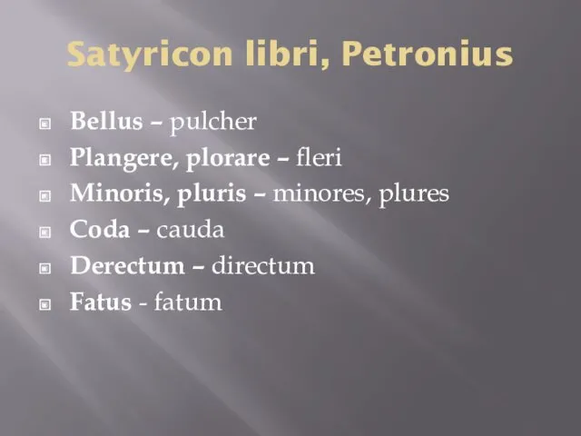 Satyricon libri, Petronius Bellus – pulcher Plangere, plorare – fleri