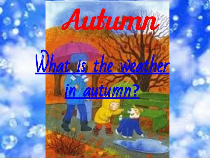 Autumn What is the weather in autumn?