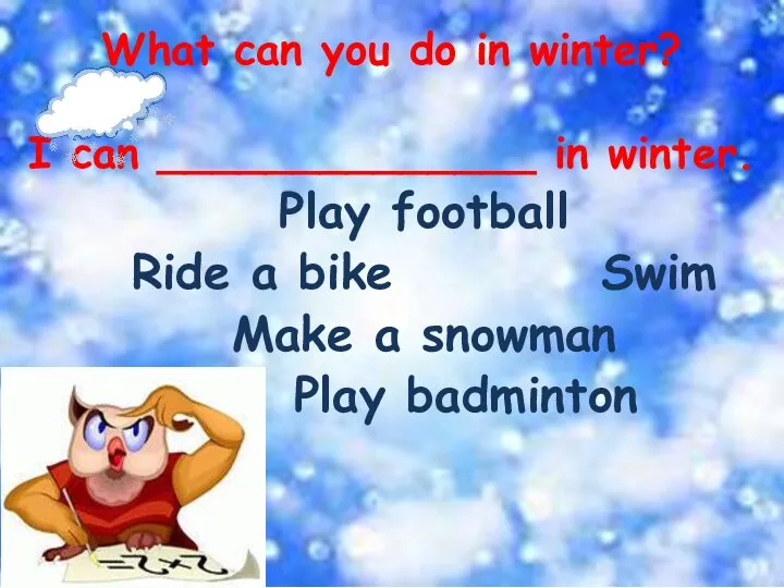 What can you do in winter? I can ______________ in