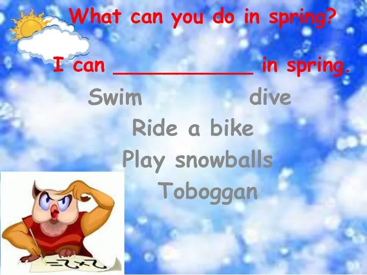 What can you do in spring? I can ___________ in