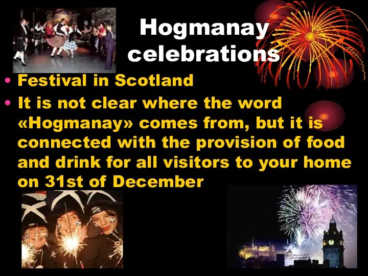 Hogmanay celebrations Festival in Scotland It is not clear where