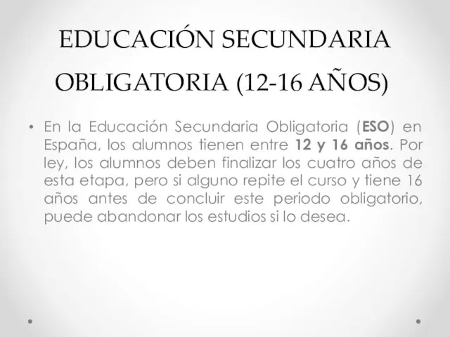 EDUCACIÓN SECUNDARIA OBLIGATORIA (12-16 AÑOS) En la Educación Secundaria Obligatoria (ESO) en España,