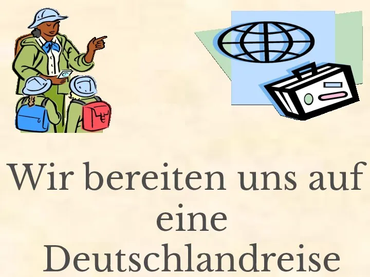 Wir bereiten uns auf eine Deutschlandreise vor