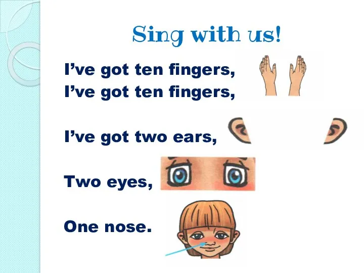 Sing with us! I’ve got ten fingers, I’ve got ten fingers, I’ve got