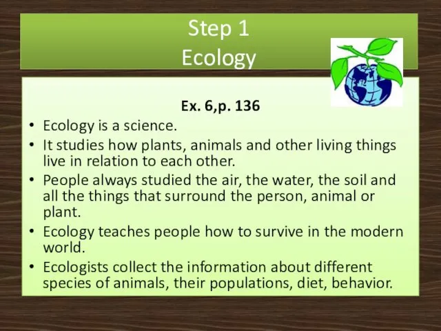 Step 1 Ecology Ex. 6,p. 136 Ecology is a science.