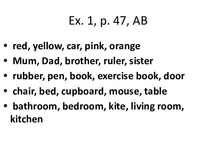 Ex. 1, p. 47, AB red, yellow, car, pink, orange Mum, Dad, brother,