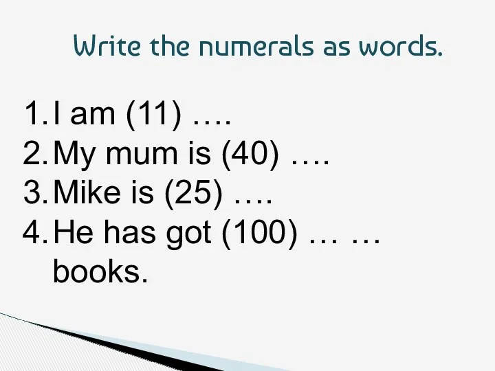 Write the numerals as words. I am (11) …. My