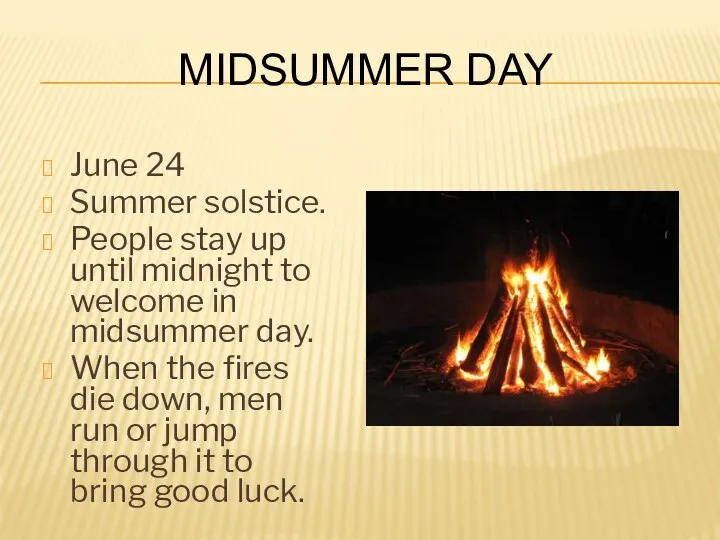 Midsummer Day June 24 Summer solstice. People stay up until