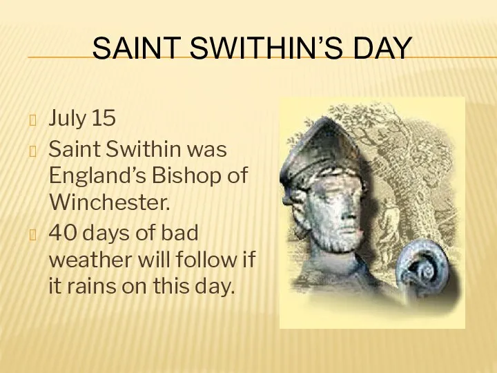Saint Swithin’s Day July 15 Saint Swithin was England’s Bishop