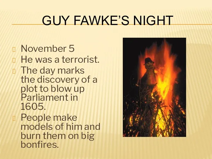 Guy Fawke’s Night November 5 He was a terrorist. The