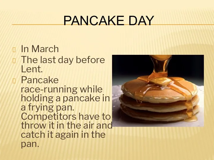 Pancake Day In March The last day before Lent. Pancake