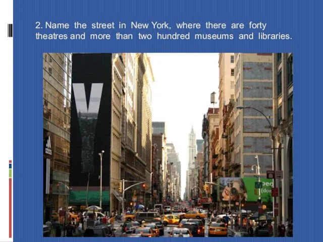 2. Name the street in New York, where there are forty theatres and