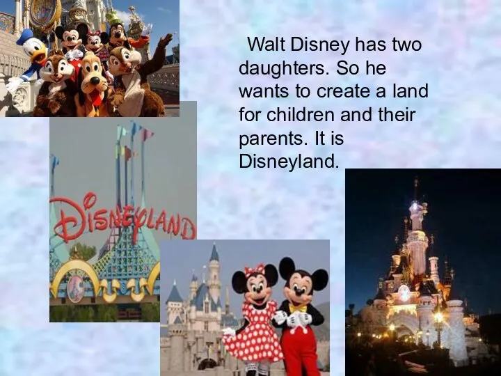 Walt Disney has two daughters. So he wants to create a land for