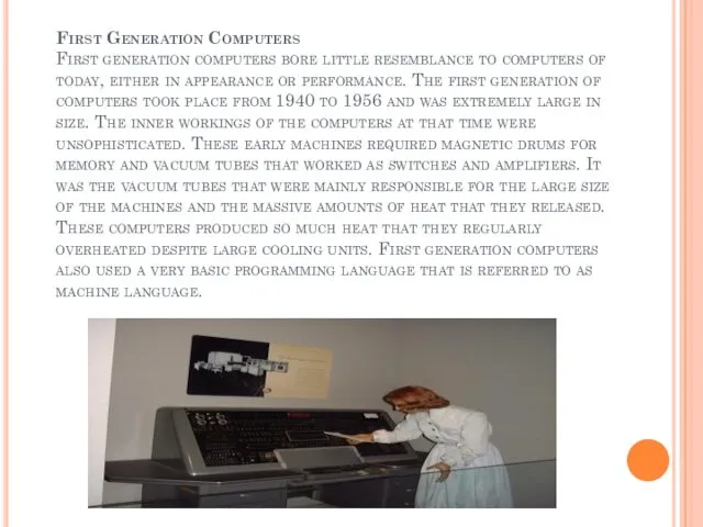 First Generation Computers First generation computers bore little resemblance to