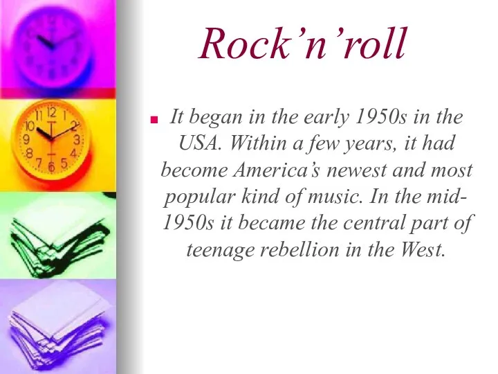 Rock’n’roll It began in the early 1950s in the USA. Within a few