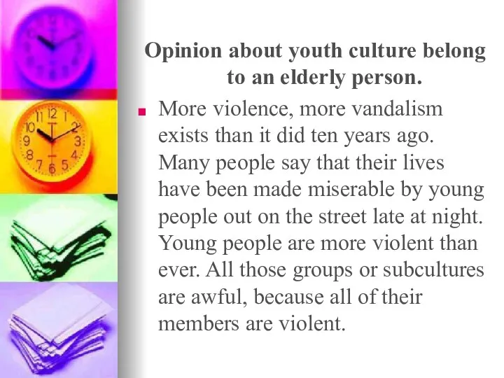 Opinion about youth culture belong to an elderly person. More violence, more vandalism