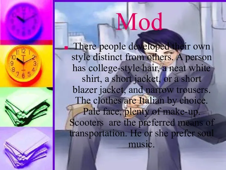 Mod There people developed their own style distinct from others. A person has