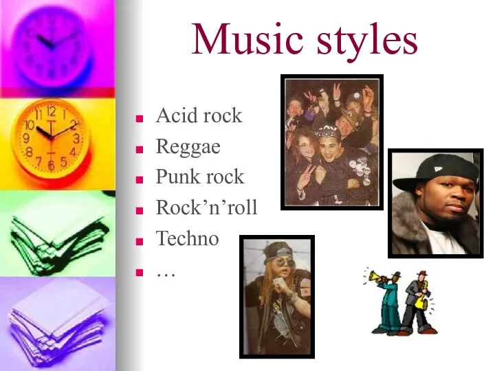 Music styles Acid rock Reggae Punk rock Rock’n’roll Techno …