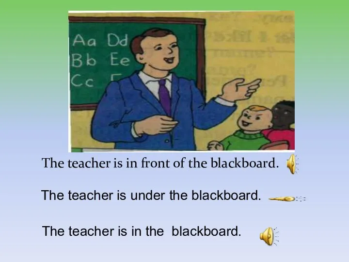 The teacher is in front of the blackboard. The teacher