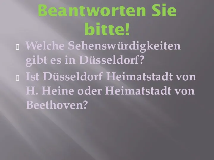 Beantworten Sie bitte! Welche Sehenswürdigkeiten gibt es in Düsseldorf? Ist