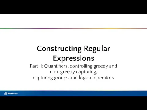 Constructing Regular Expressions Part II: Quantifiers, controlling greedy and non-greedy capturing, capturing groups and logical operators