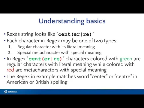 Understanding basics Rexes string looks like "cent(er|re)" Each character in