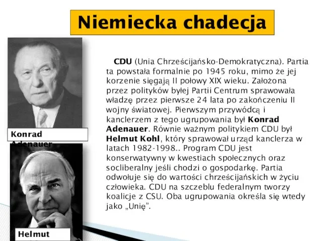 Niemiecka chadecja CDU (Unia Chrześcijańsko-Demokratyczna). Partia ta powstała formalnie po 1945 roku, mimo