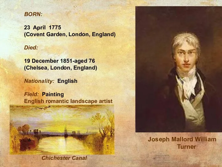 BORN: 23 April 1775 (Covent Garden, London, England) Died: 19 December 1851-aged 76