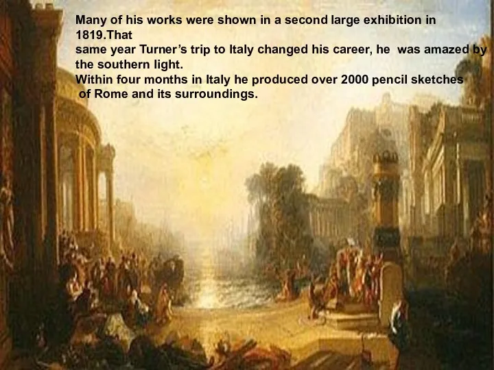 Many of his works were shown in a second large exhibition in 1819.That