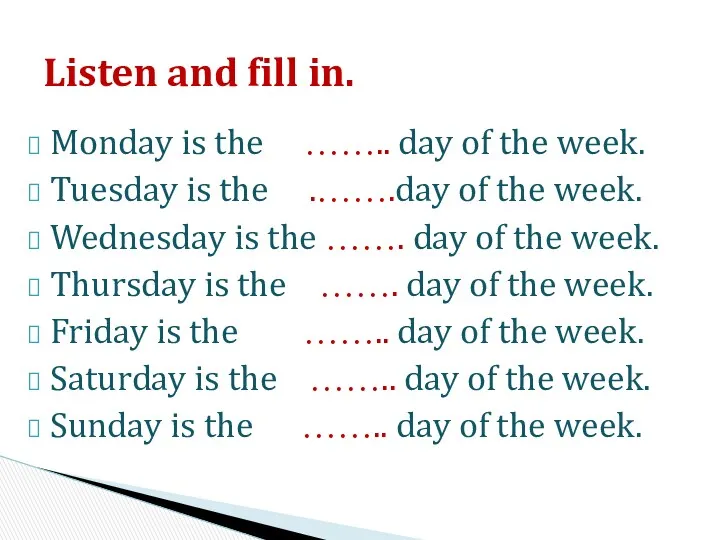 Monday is the …….. day of the week. Tuesday is
