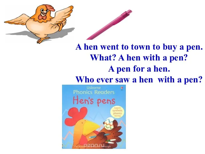 A hen went to town to buy a pen. What?
