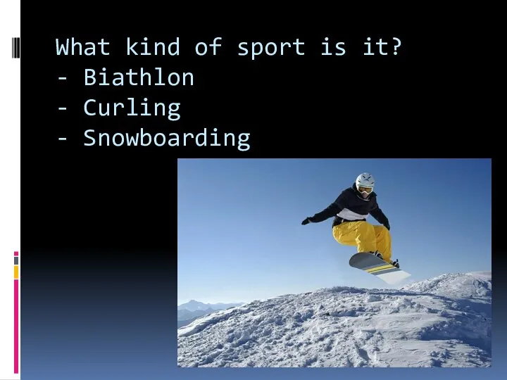 What kind of sport is it? - Biathlon - Curling - Snowboarding