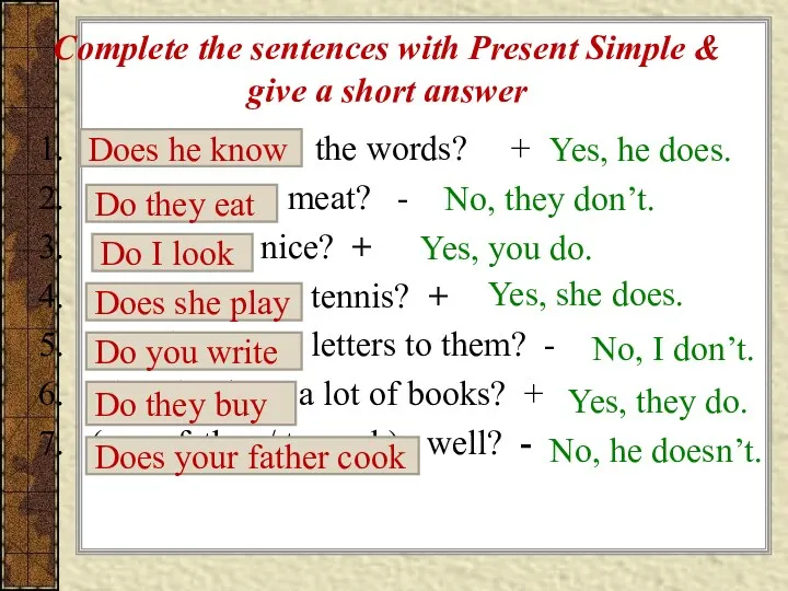 Complete the sentences with Present Simple & give a short
