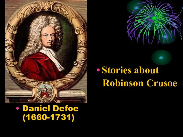 Daniel Defoe (1660-1731) Stories about Robinson Crusoe