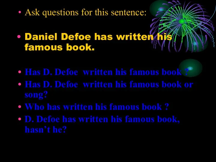 Ask questions for this sentence: Daniel Defoe has written his
