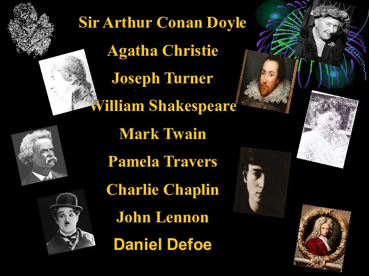 Sir Arthur Conan Doyle Agatha Christie Joseph Turner William Shakespeare