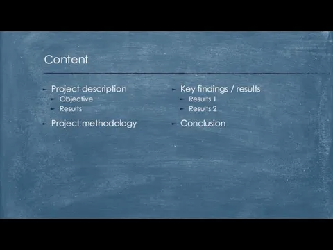 Key findings / results Results 1 Results 2 Conclusion Project description Objective Results Project methodology Content
