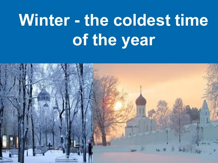 Winter - the coldest time of the year