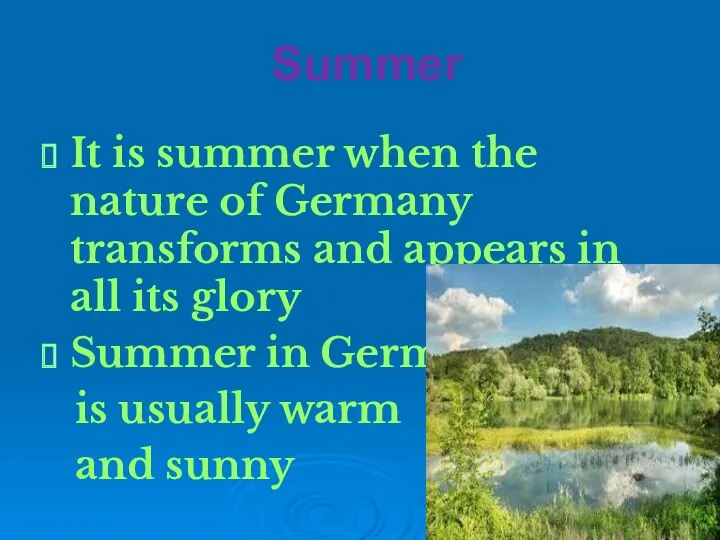 Summer It is summer when the nature of Germany transforms and appears in