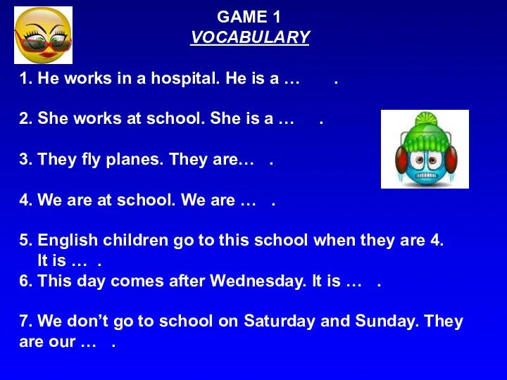 GAME 1 VOCABULARY 1. He works in a hospital. He