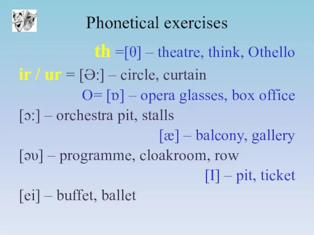 Phonetical exercises th =[θ] – theatre, think, Othello ir /